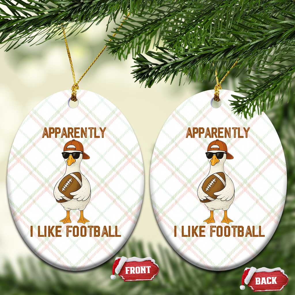 Funny Goose Football Meme Ceramic Ornament Apparently I Like Football - Wonder Print Shop