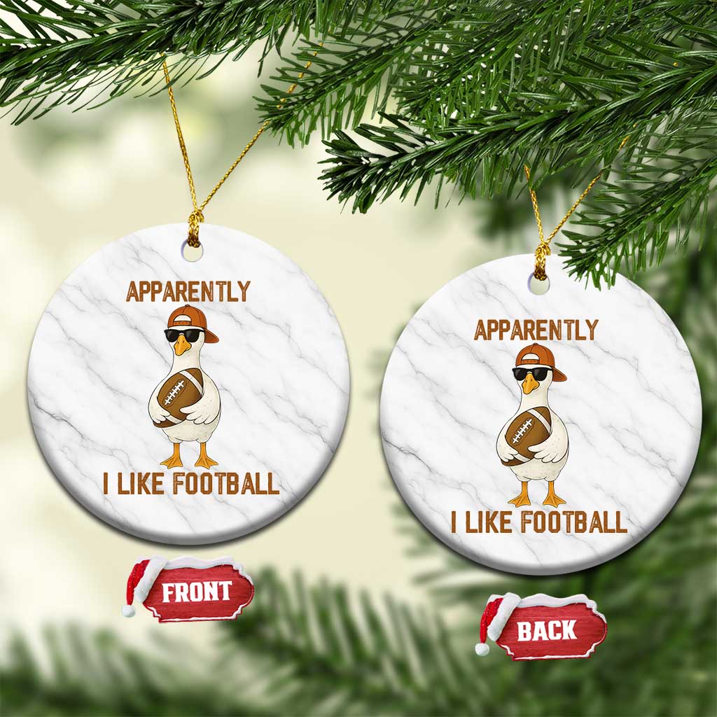 Funny Goose Football Meme Ceramic Ornament Apparently I Like Football - Wonder Print Shop
