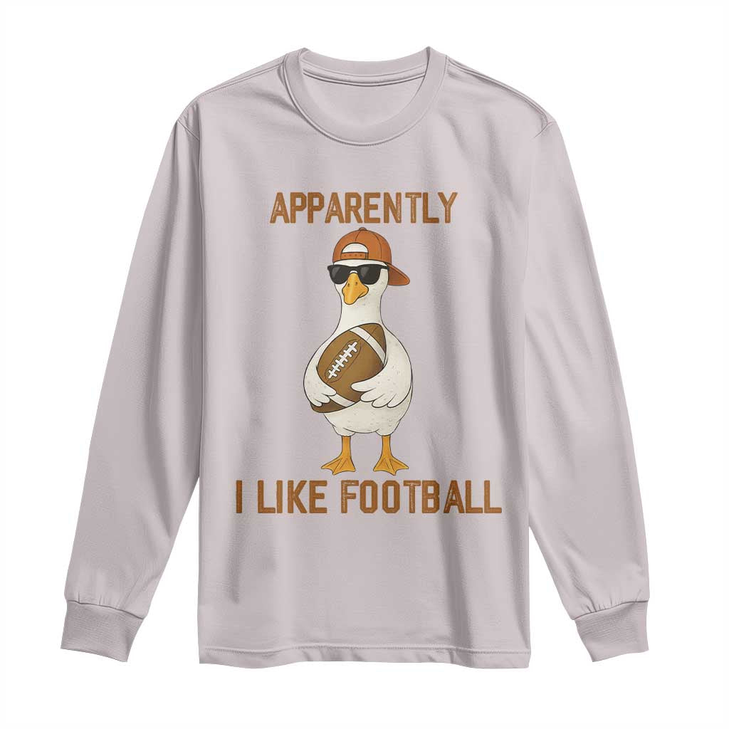 Funny Goose Football Meme Long Sleeve Shirt Apparently I Like Football - Wonder Print Shop