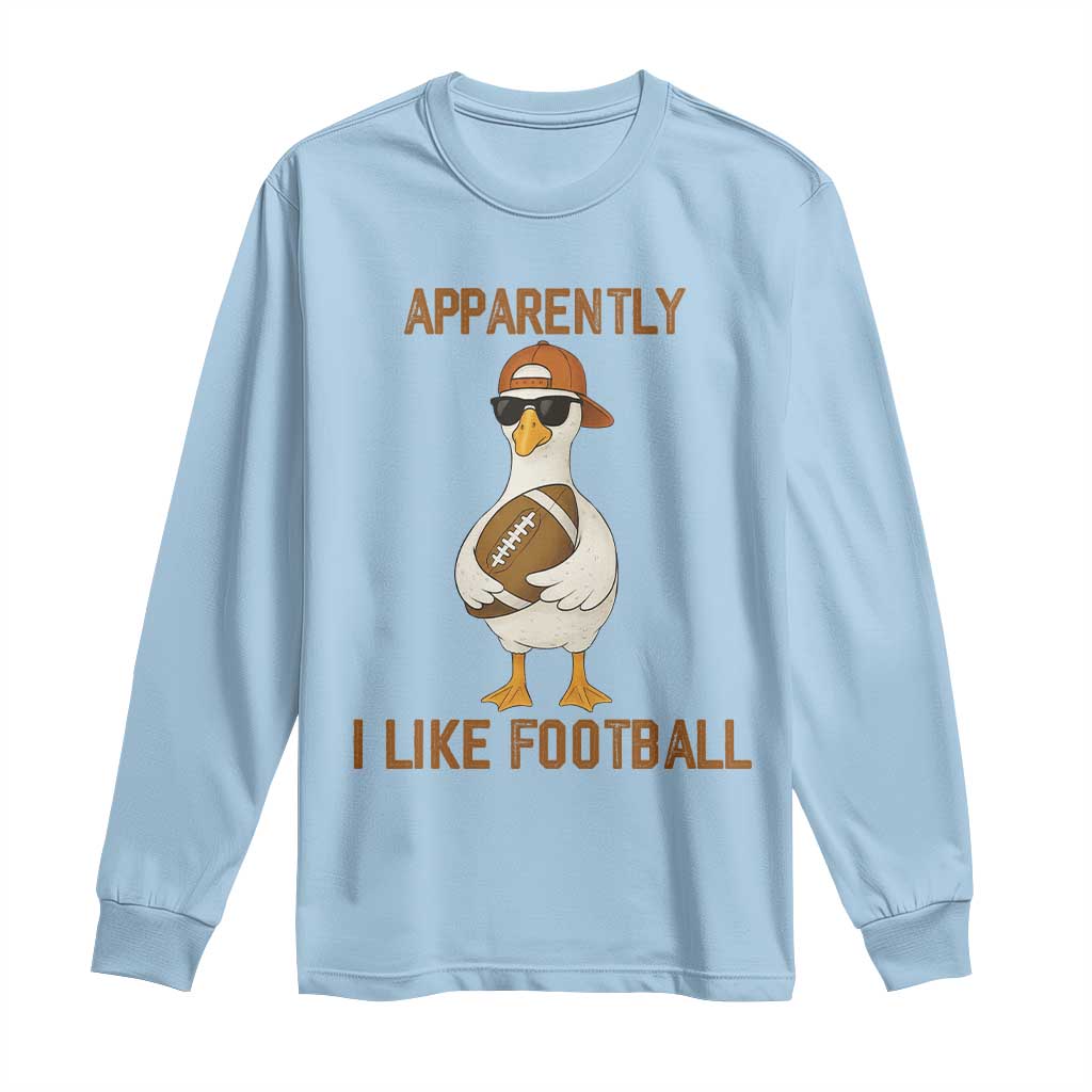 Funny Goose Football Meme Long Sleeve Shirt Apparently I Like Football - Wonder Print Shop