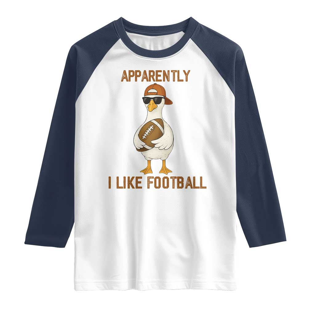 Funny Goose Football Meme Raglan Shirt Apparently I Like Football - Wonder Print Shop
