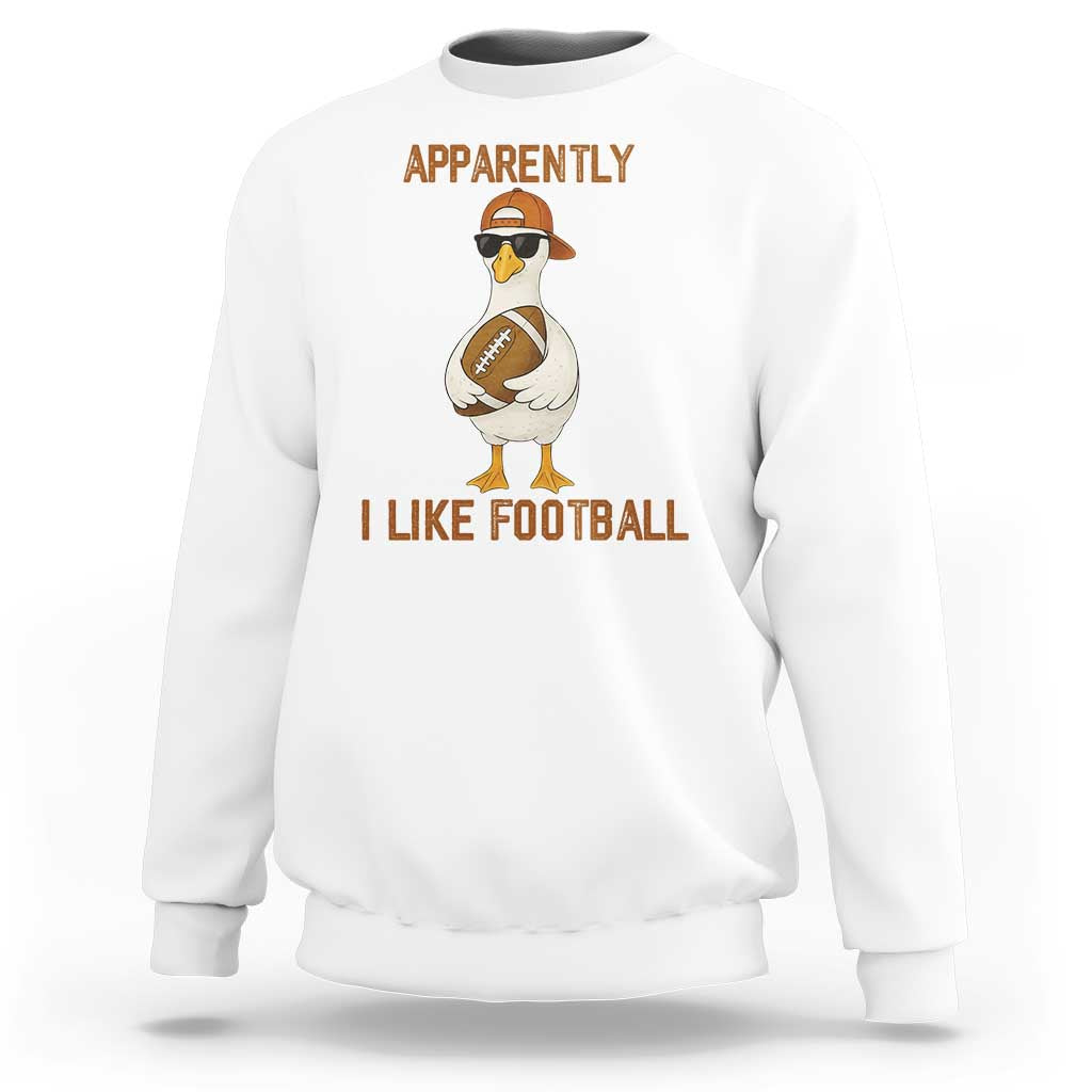 Funny Goose Football Meme Sweatshirt Apparently I Like Football - Wonder Print Shop