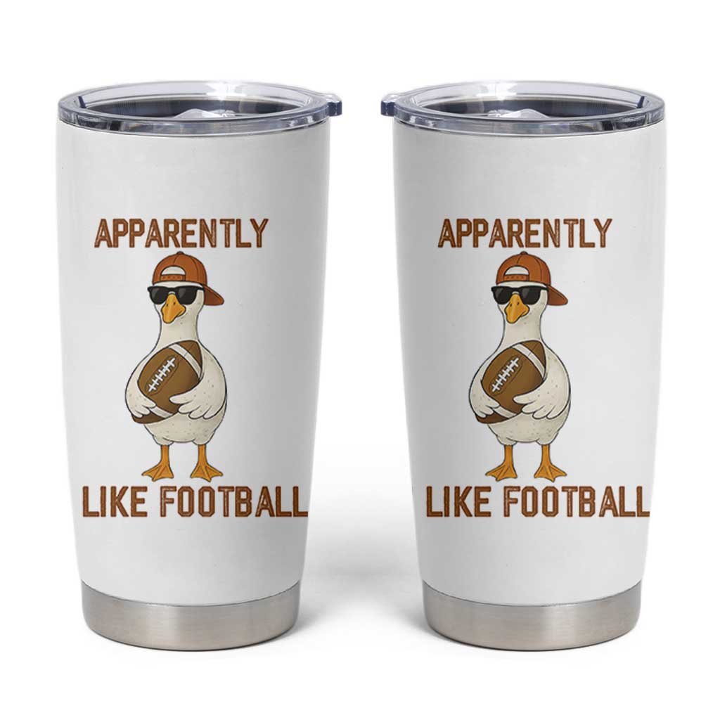 Funny Goose Football Meme Tumbler Cup Apparently I Like Football - Wonder Print Shop