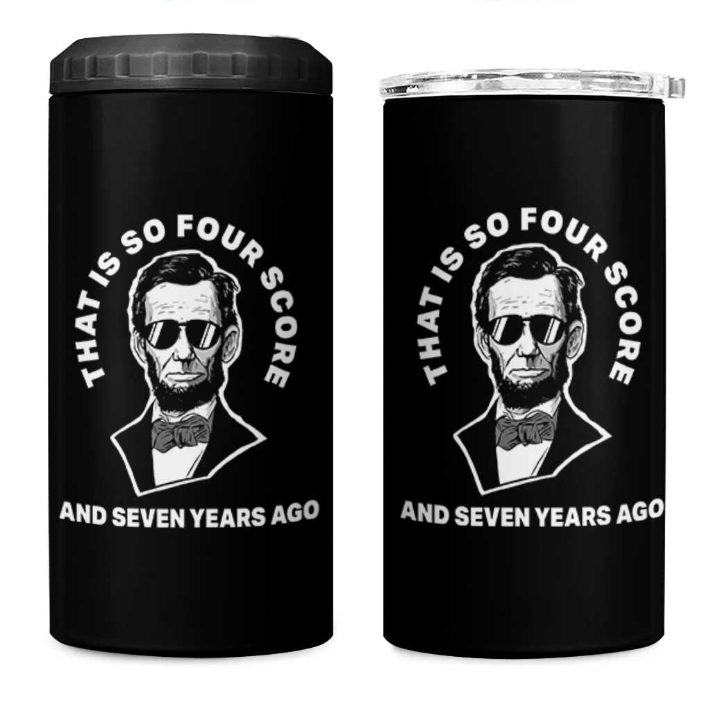 Abraham Lincoln Quote 4 in 1 Can Cooler Tumbler That Is So Four Score And Seven Years Ago