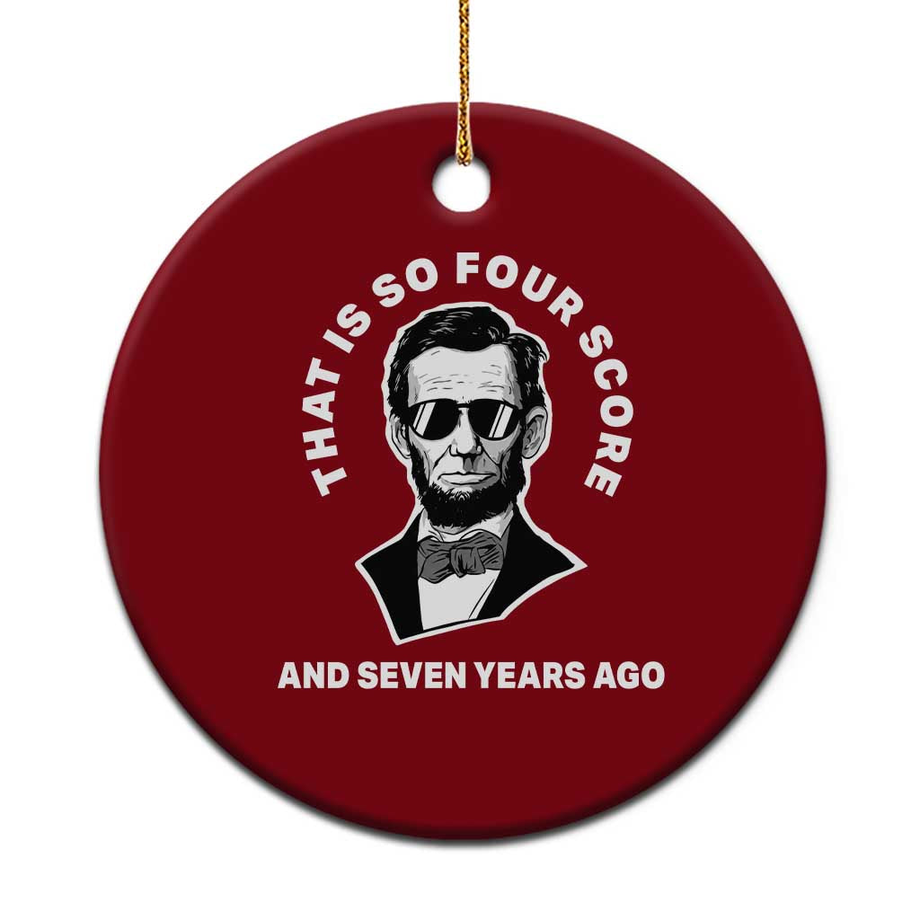 Abraham Lincoln Quote Ceramic Ornament That Is So Four Score And Seven Years Ago