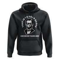Abraham Lincoln Quote Hoodie That Is So Four Score And Seven Years Ago