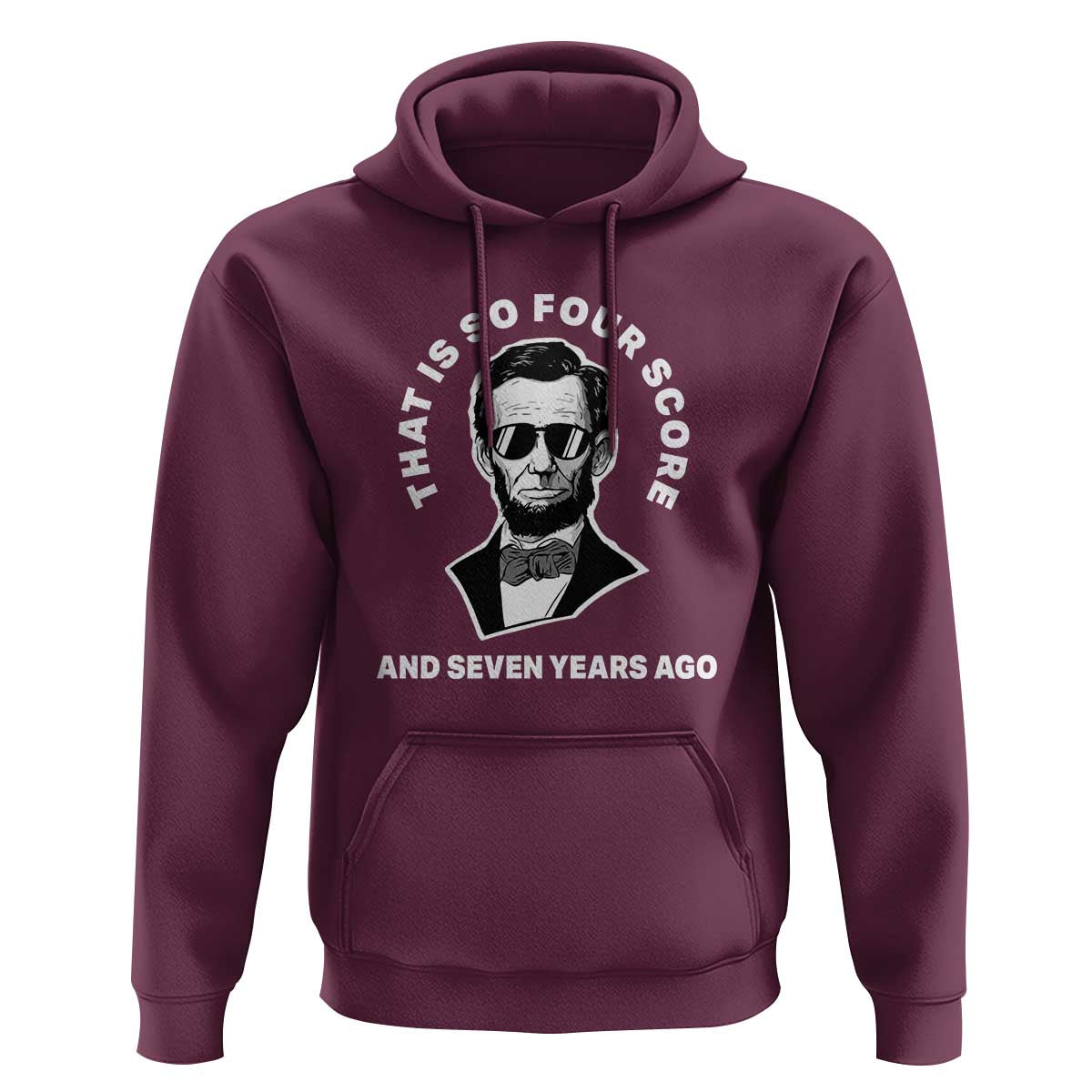 Abraham Lincoln Quote Hoodie That Is So Four Score And Seven Years Ago