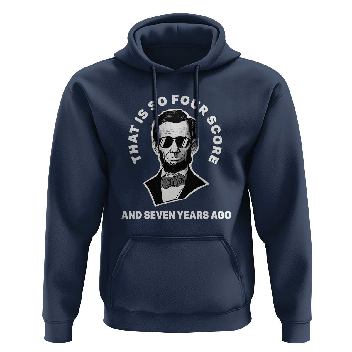 Abraham Lincoln Quote Hoodie That Is So Four Score And Seven Years Ago