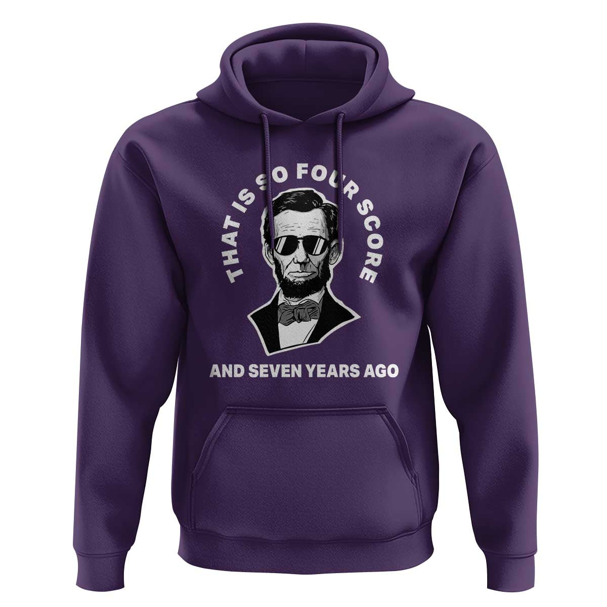 Abraham Lincoln Quote Hoodie That Is So Four Score And Seven Years Ago