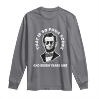 Abraham Lincoln Quote Long Sleeve Shirt That Is So Four Score And Seven Years Ago