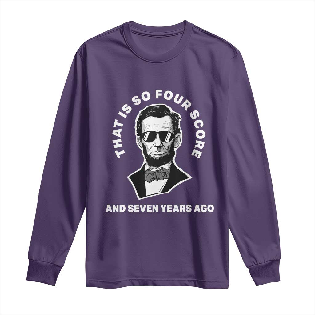 Abraham Lincoln Quote Long Sleeve Shirt That Is So Four Score And Seven Years Ago