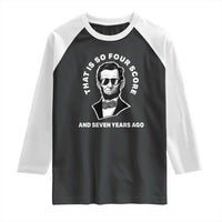 Abraham Lincoln Quote Raglan Shirt That Is So Four Score And Seven Years Ago