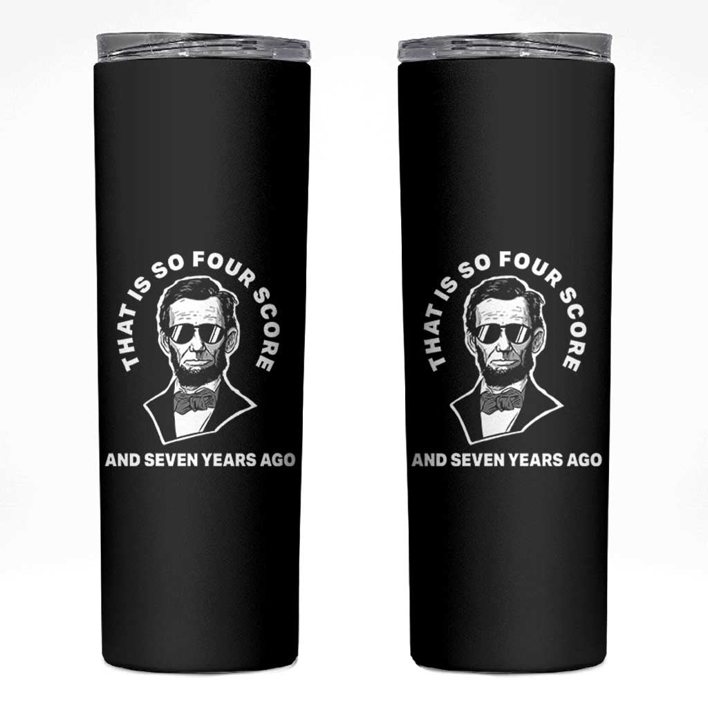 Abraham Lincoln Quote Skinny Tumbler That Is So Four Score And Seven Years Ago