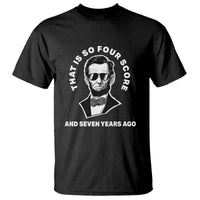 Abraham Lincoln Quote T Shirt That Is So Four Score And Seven Years Ago
