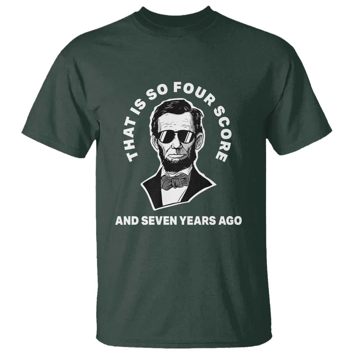 Abraham Lincoln Quote T Shirt That Is So Four Score And Seven Years Ago