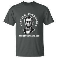 Abraham Lincoln Quote T Shirt That Is So Four Score And Seven Years Ago