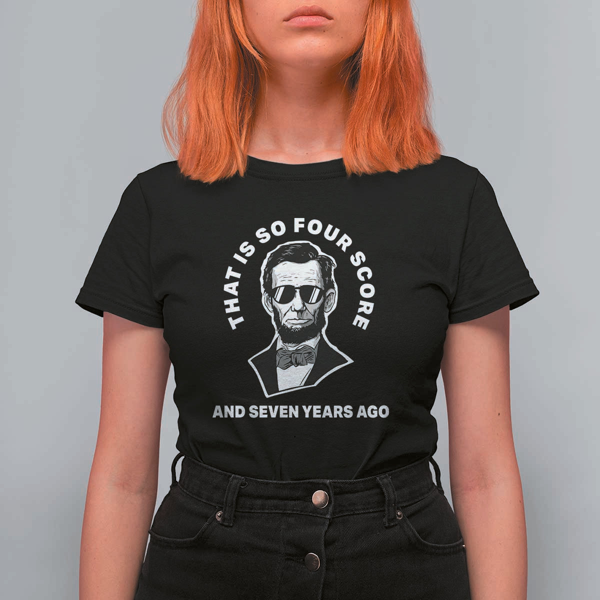 Abraham Lincoln Quote T Shirt For Women That Is So Four Score And Seven Years Ago