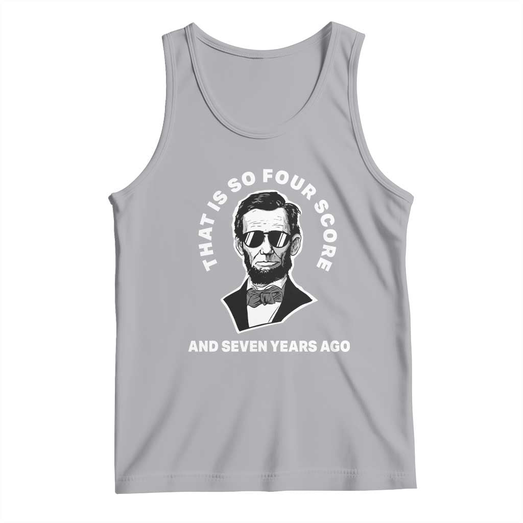 Abraham Lincoln Quote Tank Top That Is So Four Score And Seven Years Ago