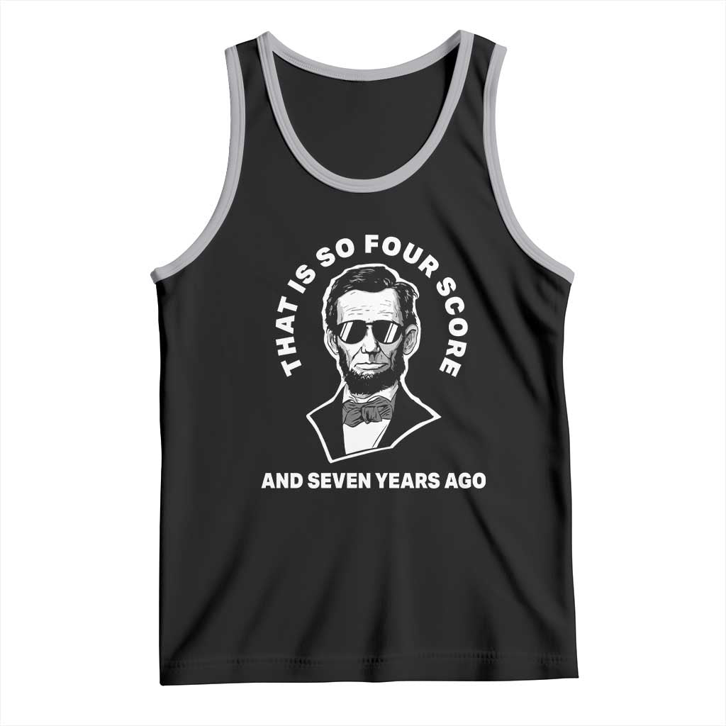 Abraham Lincoln Quote Tank Top That Is So Four Score And Seven Years Ago