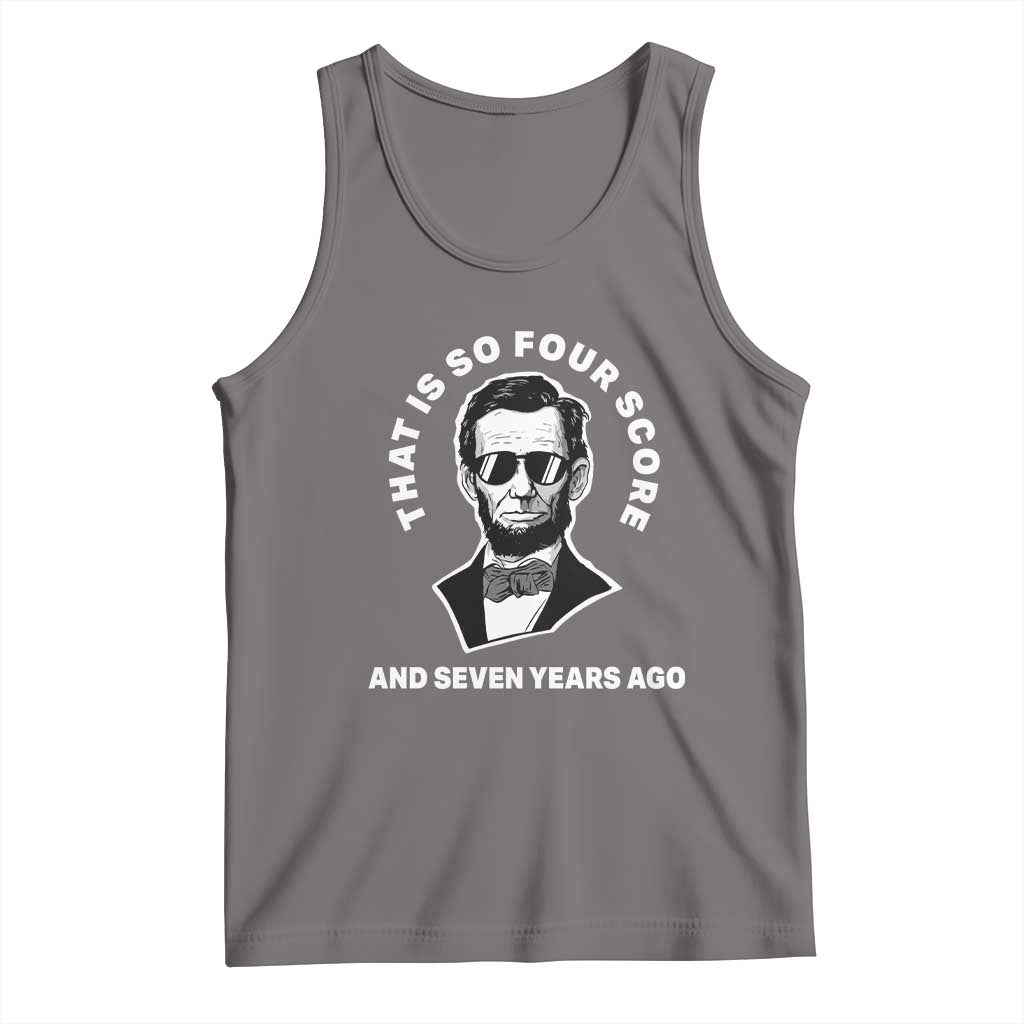 Abraham Lincoln Quote Tank Top That Is So Four Score And Seven Years Ago