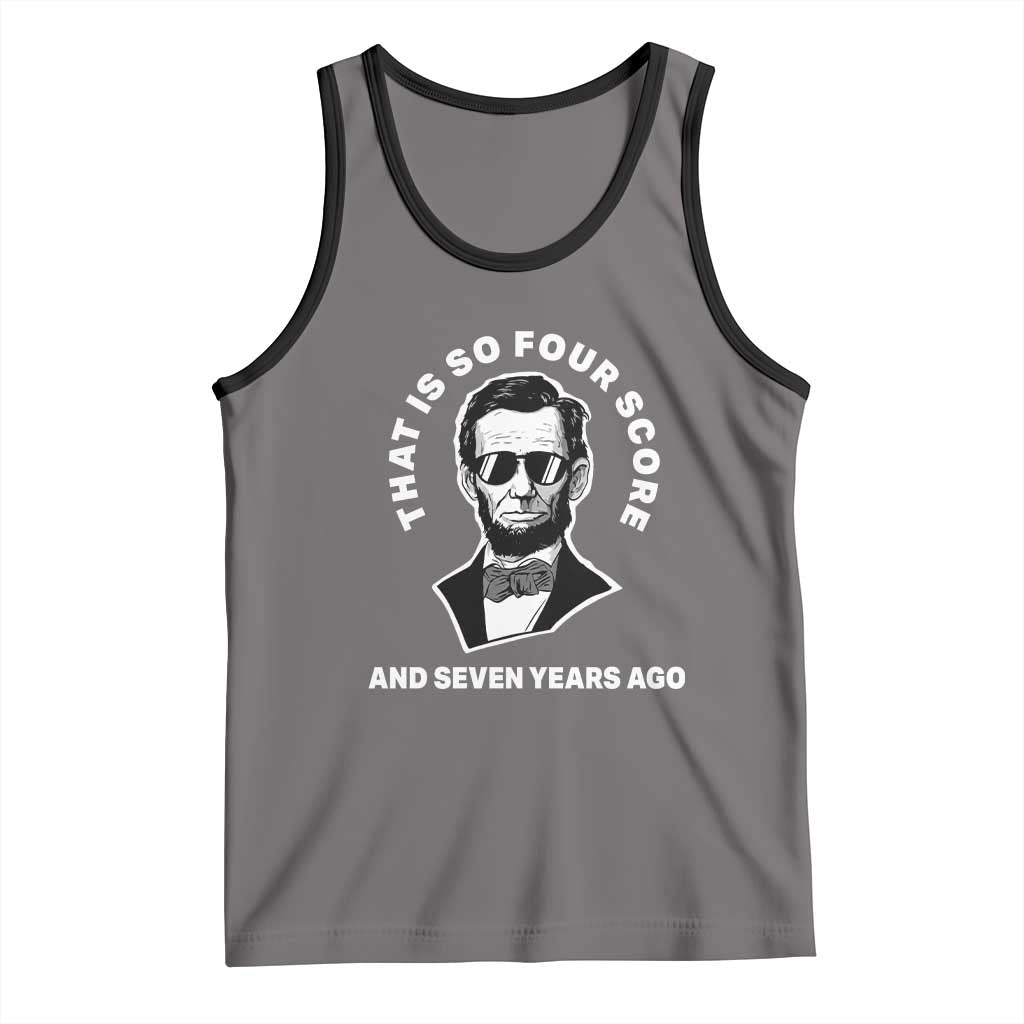 Abraham Lincoln Quote Tank Top That Is So Four Score And Seven Years Ago
