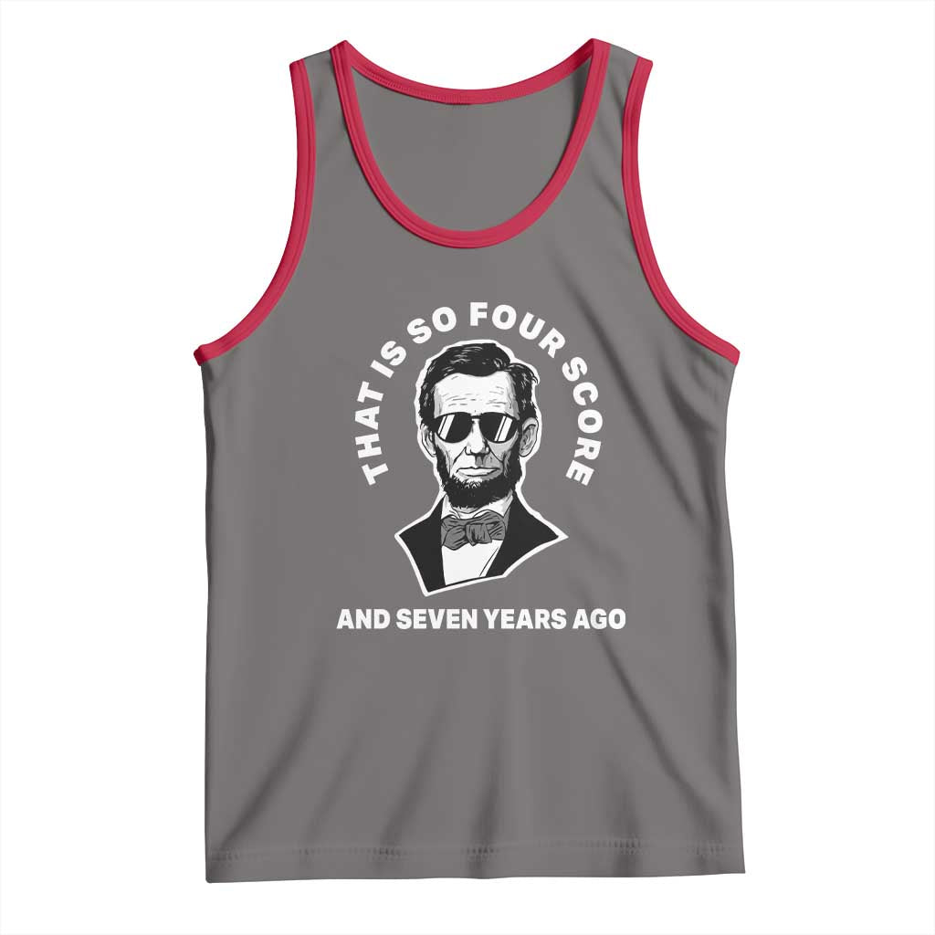 Abraham Lincoln Quote Tank Top That Is So Four Score And Seven Years Ago