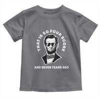 Abraham Lincoln Quote Toddler T Shirt That Is So Four Score And Seven Years Ago