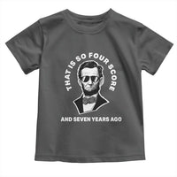 Abraham Lincoln Quote Toddler T Shirt That Is So Four Score And Seven Years Ago