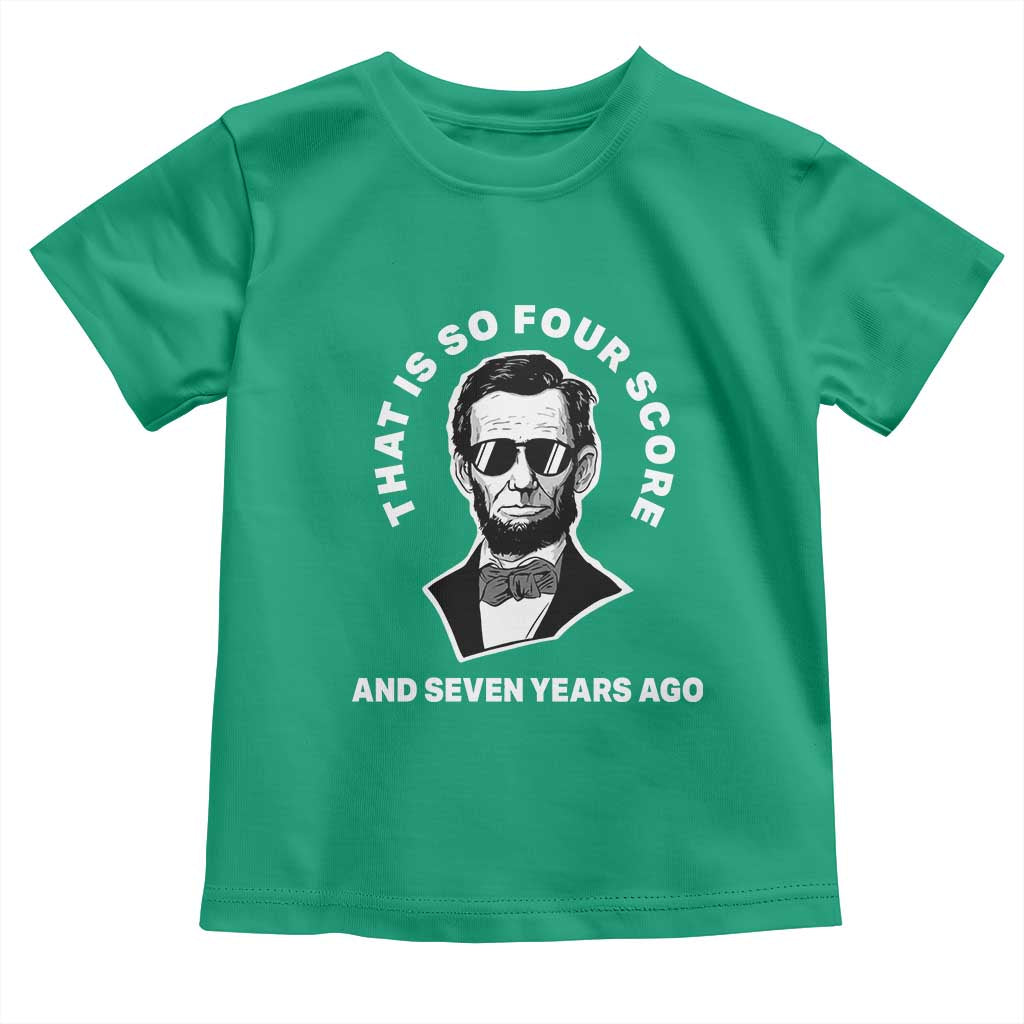Abraham Lincoln Quote Toddler T Shirt That Is So Four Score And Seven Years Ago