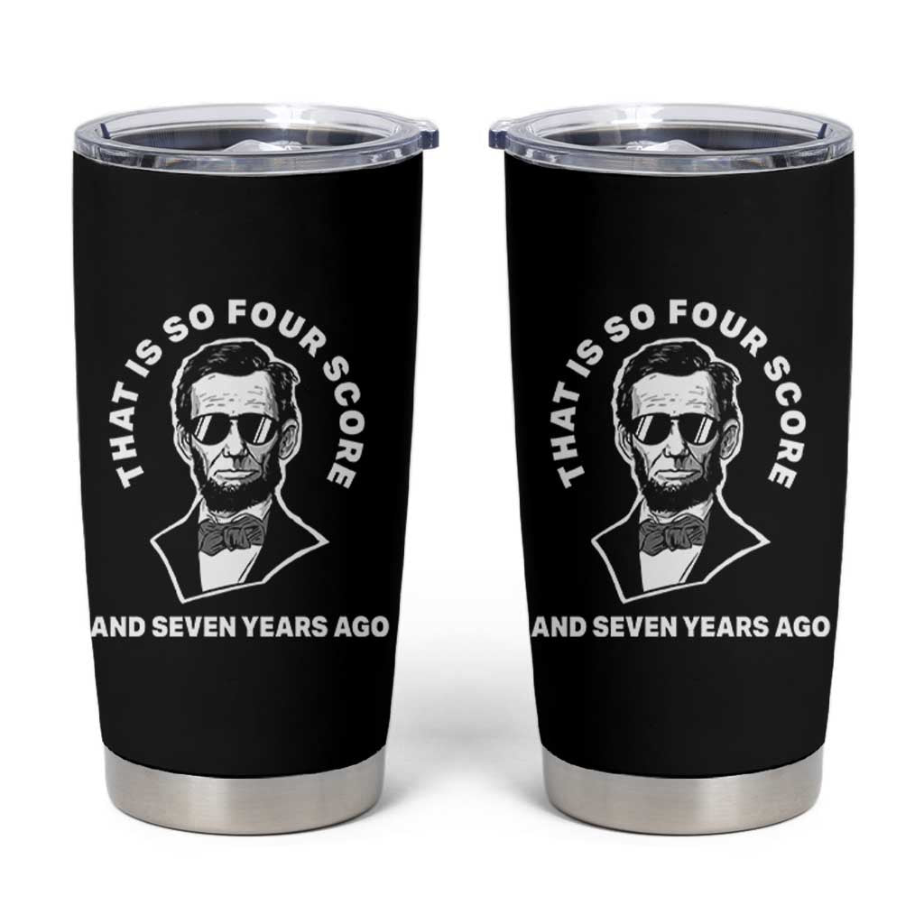 Abraham Lincoln Quote Tumbler Cup That Is So Four Score And Seven Years Ago