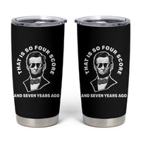 Abraham Lincoln Quote Tumbler Cup That Is So Four Score And Seven Years Ago