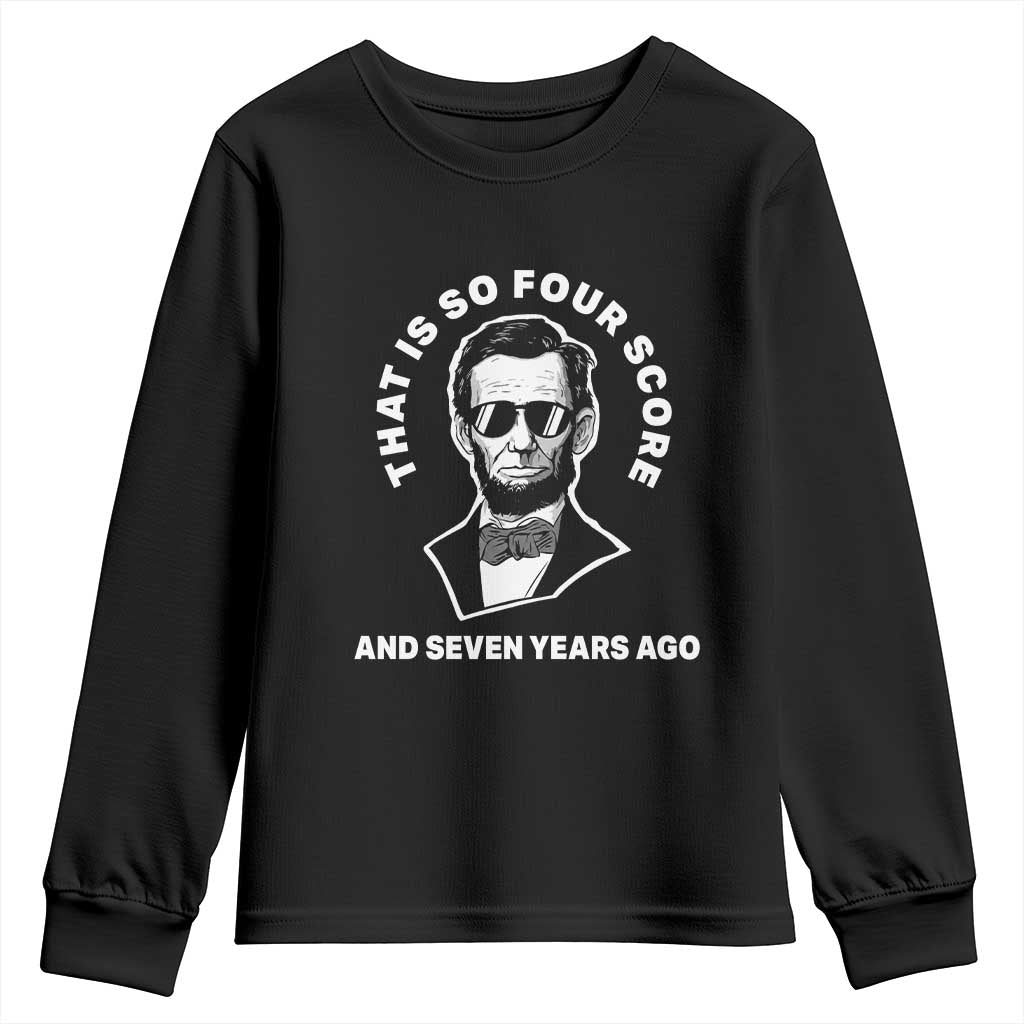 Abraham Lincoln Quote Youth Sweatshirt That Is So Four Score And Seven Years Ago