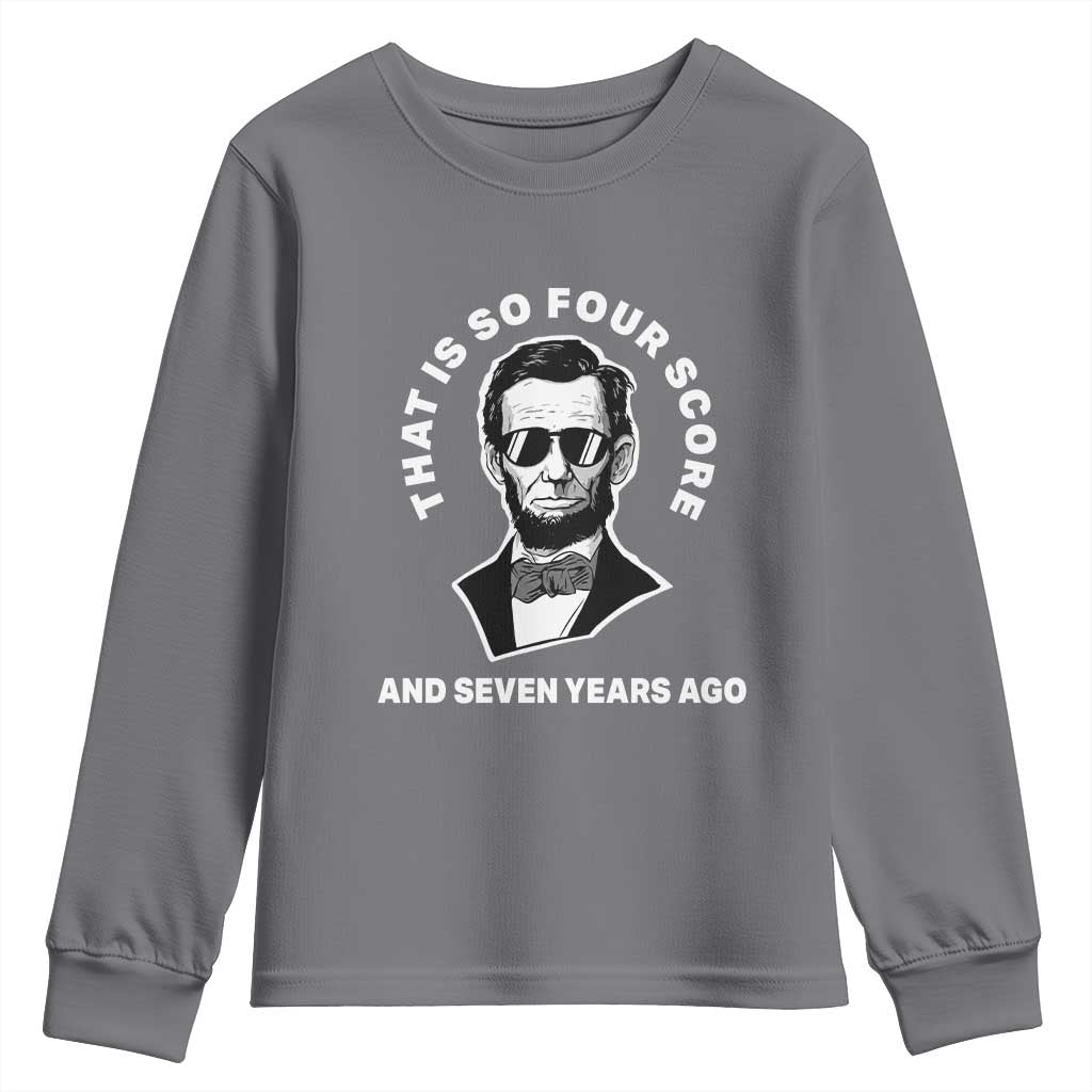 Abraham Lincoln Quote Youth Sweatshirt That Is So Four Score And Seven Years Ago
