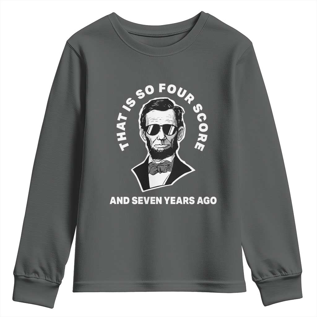 Abraham Lincoln Quote Youth Sweatshirt That Is So Four Score And Seven Years Ago