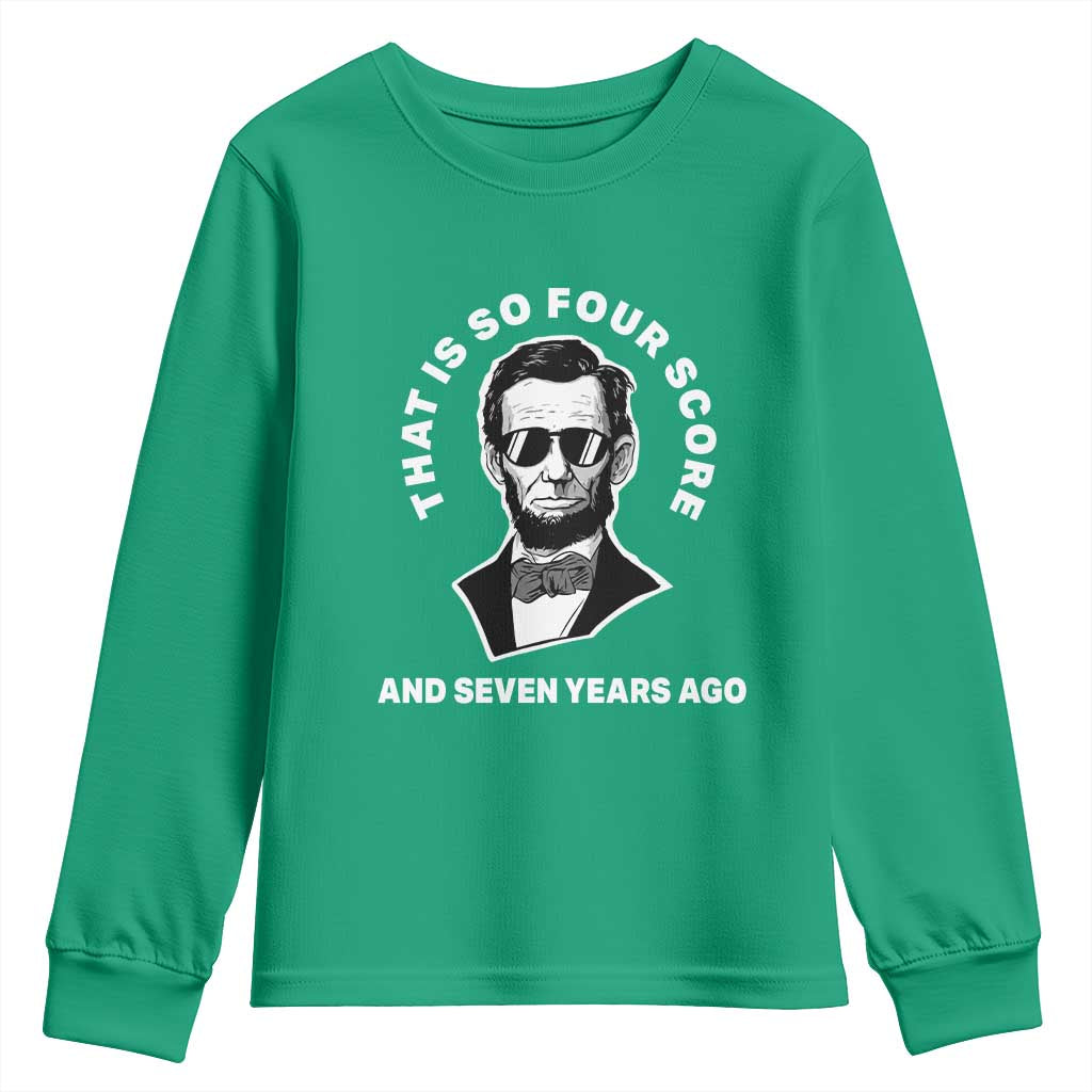 Abraham Lincoln Quote Youth Sweatshirt That Is So Four Score And Seven Years Ago