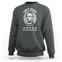 Abraham Lincoln History Teacher Sweatshirt Ford's Theatre Awful Would Not Recommend
