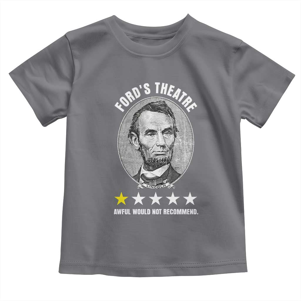 Abraham Lincoln History Teacher Toddler T Shirt Ford's Theatre Awful Would Not Recommend