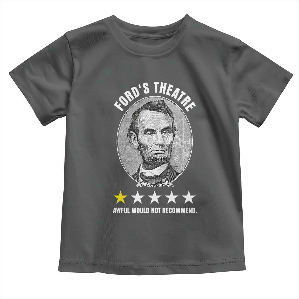 Abraham Lincoln History Teacher Toddler T Shirt Ford's Theatre Awful Would Not Recommend