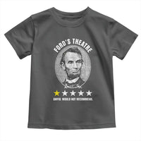 Abraham Lincoln History Teacher Toddler T Shirt Ford's Theatre Awful Would Not Recommend