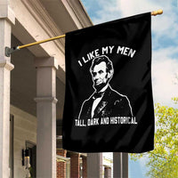 Abraham Lincoln American History Garden Flag I Like My Men Tall Dark and Historical
