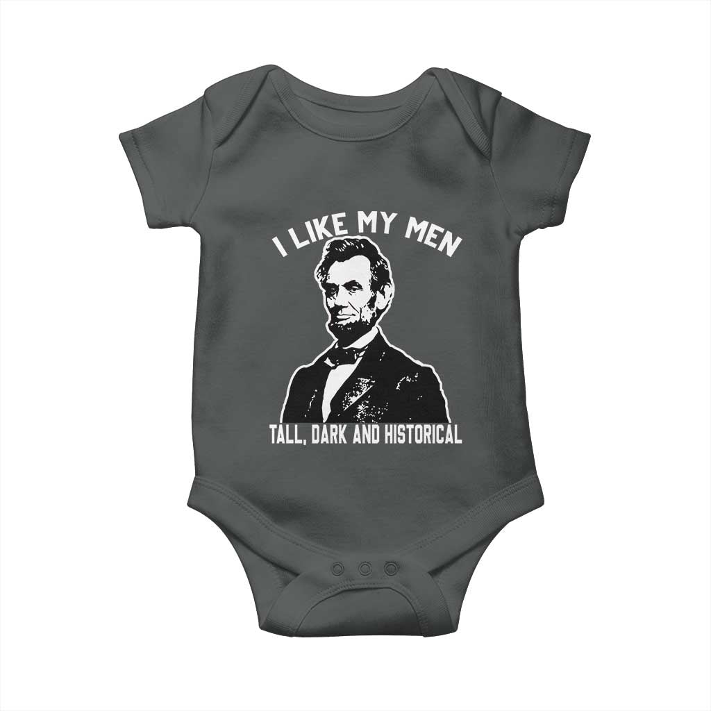 Abraham Lincoln American History Baby Onesie I Like My Men Tall Dark and Historical