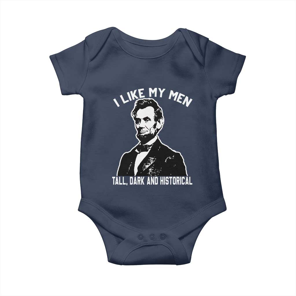 Abraham Lincoln American History Baby Onesie I Like My Men Tall Dark and Historical