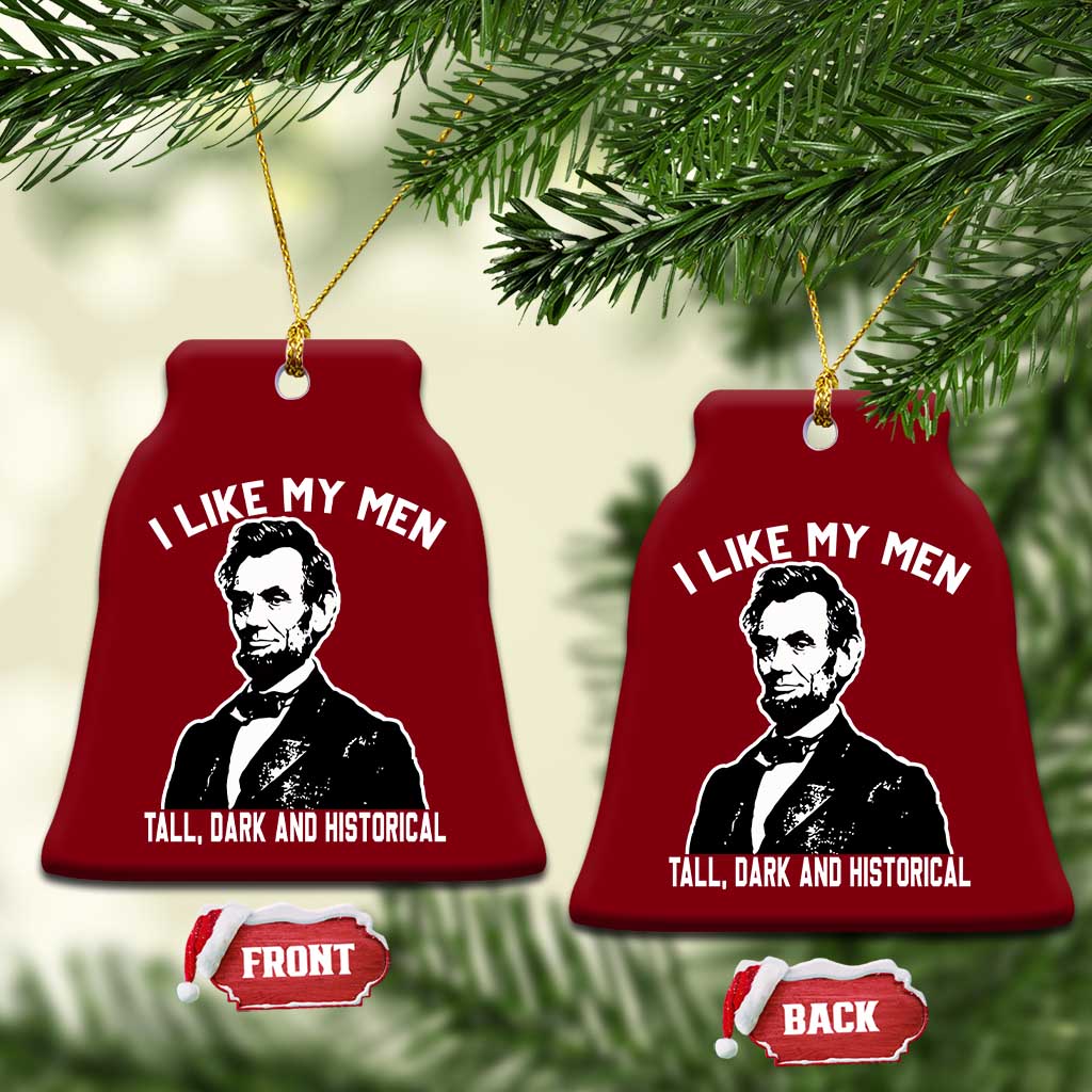 Abraham Lincoln American History Ceramic Ornament I Like My Men Tall Dark and Historical
