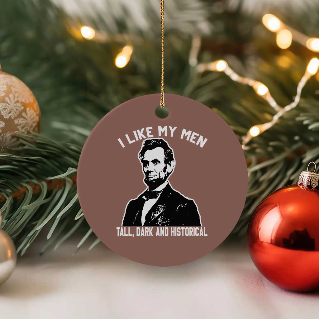 Abraham Lincoln American History Ceramic Ornament I Like My Men Tall Dark and Historical