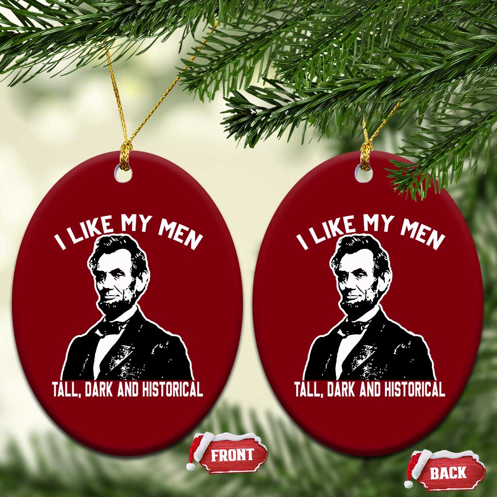 Abraham Lincoln American History Ceramic Ornament I Like My Men Tall Dark and Historical