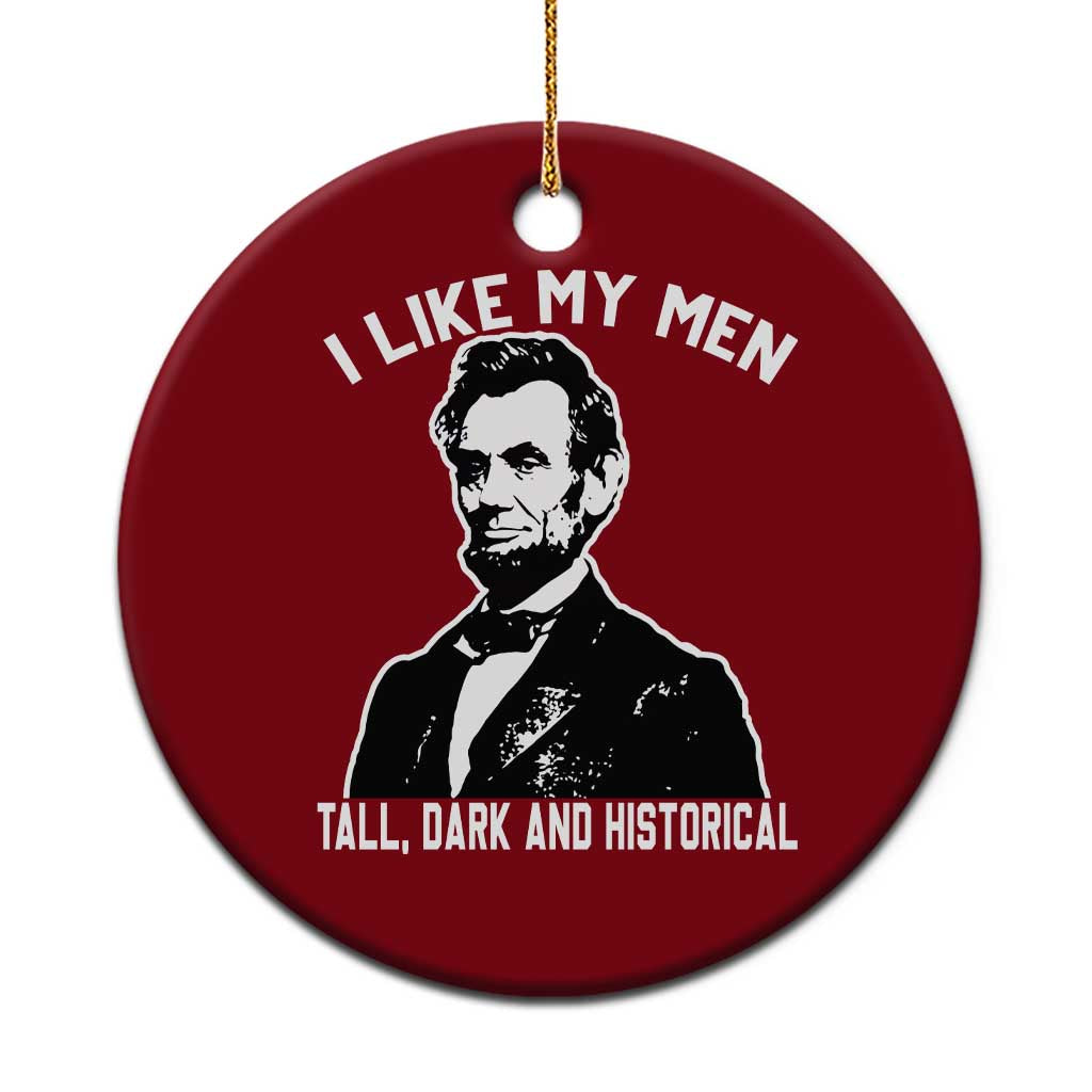 Abraham Lincoln American History Ceramic Ornament I Like My Men Tall Dark and Historical
