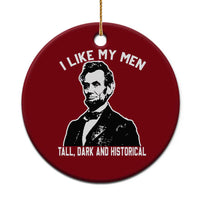 Abraham Lincoln American History Ceramic Ornament I Like My Men Tall Dark and Historical
