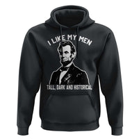 Abraham Lincoln American History Hoodie I Like My Men Tall Dark and Historical