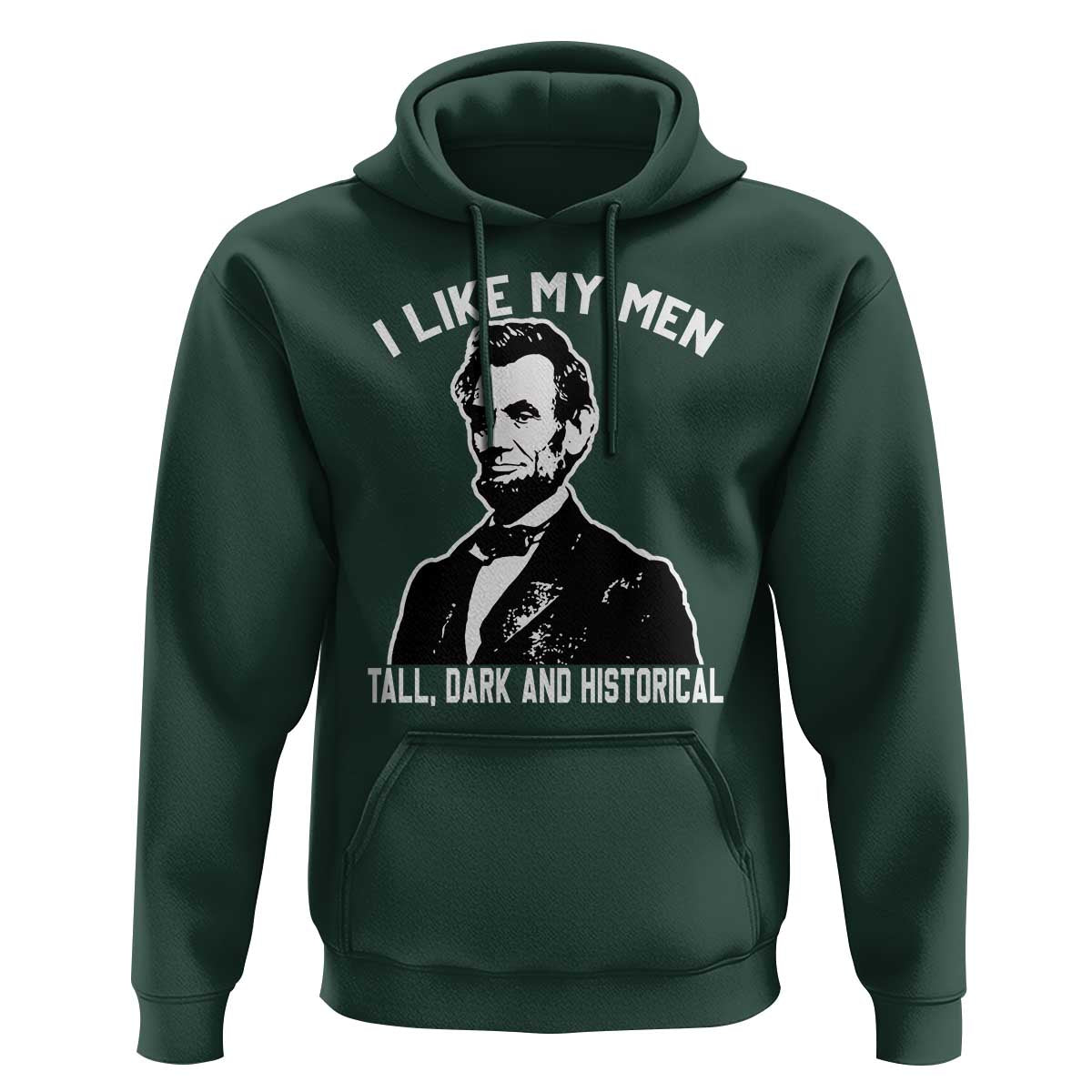 Abraham Lincoln American History Hoodie I Like My Men Tall Dark and Historical