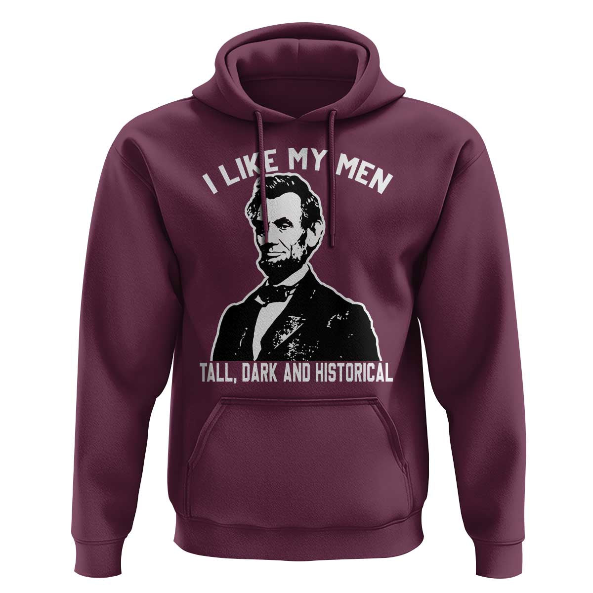 Abraham Lincoln American History Hoodie I Like My Men Tall Dark and Historical